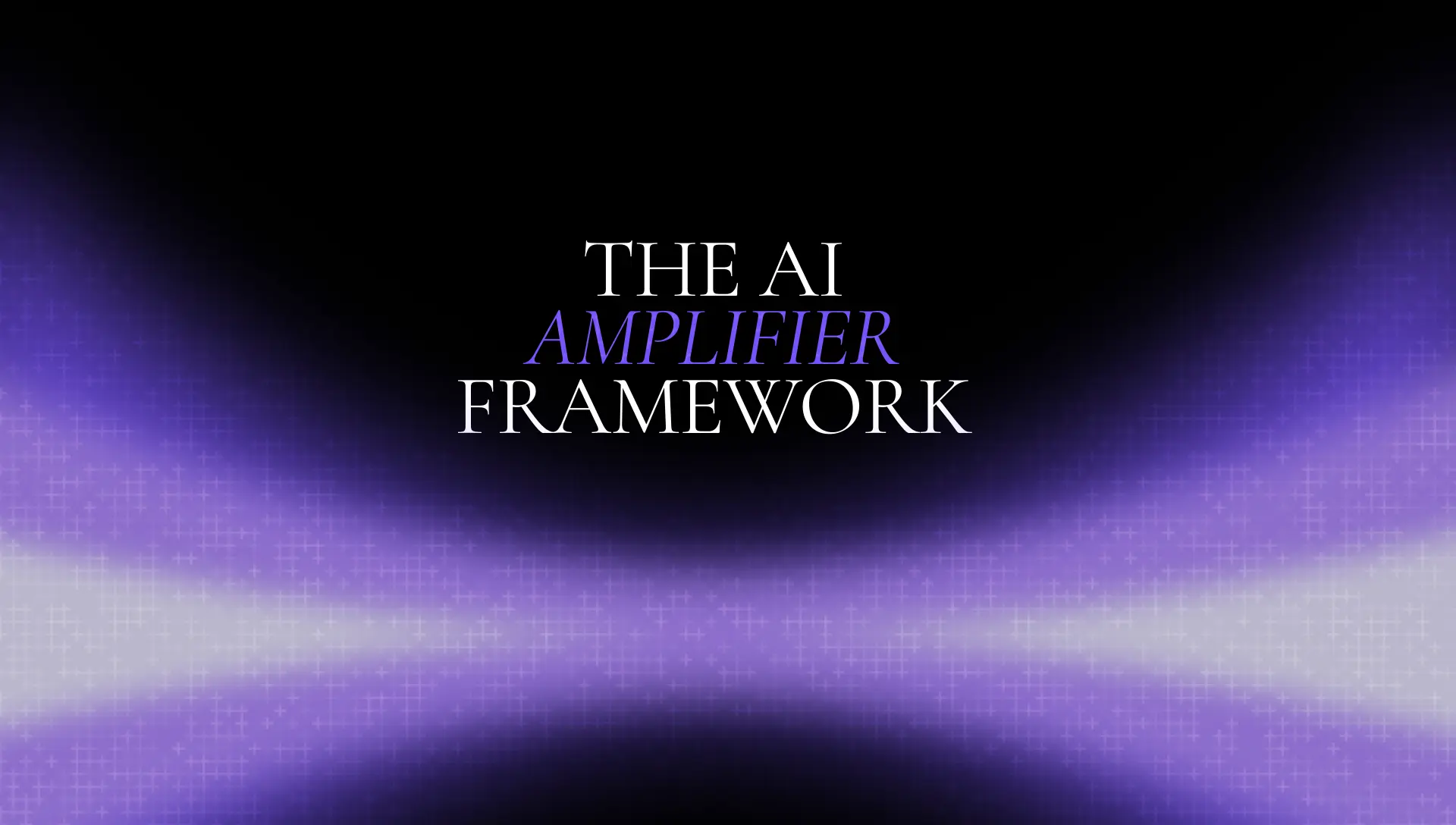 The AI Amplifier Framework title on a purple glowing gradient background